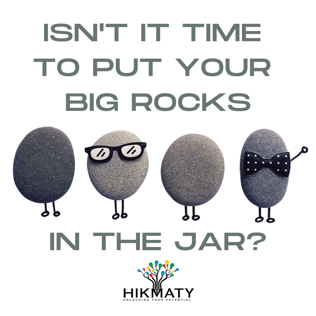 Focus on YOUR big rocks first